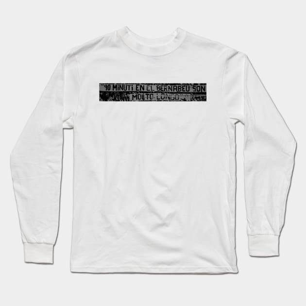 real madrid best quotes : "90 MINUTI EN EL BERNABEU SON MOLTO LONGO" For Fans Long Sleeve T-Shirt by Tanguarts